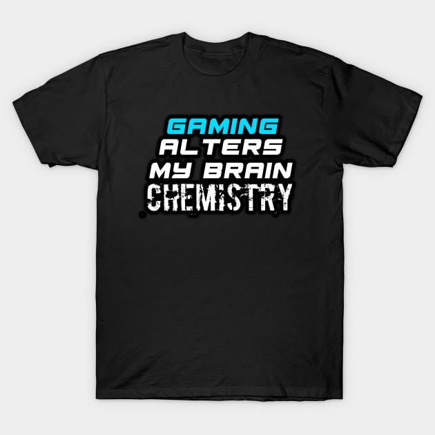 Gamers Alters My Brain Chemistry - Funny Social Media Meme Gen Z Trendy Slang T-Shirt by MaystarUniverse